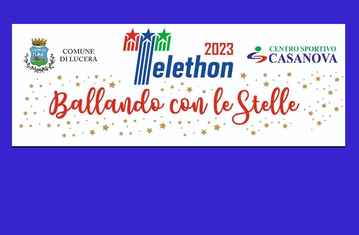 Lucera,  'Ballando con le Stelle – Telethon 2023': domenica resoconto raccolta fondi