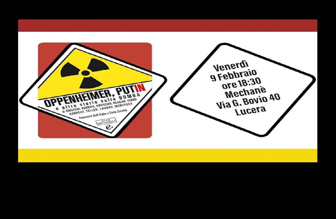 Lucera presso Mechanè, la  presentazione del libro Oppenheimer, Putin e altre storie sulla Bomba