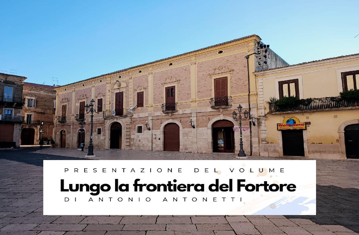 'Lungo la frontiera del Fortore. Presentazione del libro di Antonio Antonetti a Lucera'